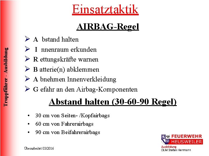 Einsatztaktik Truppführer - Ausbildung AIRBAG-Regel Ø Ø Ø A bstand halten I nnenraum erkunden