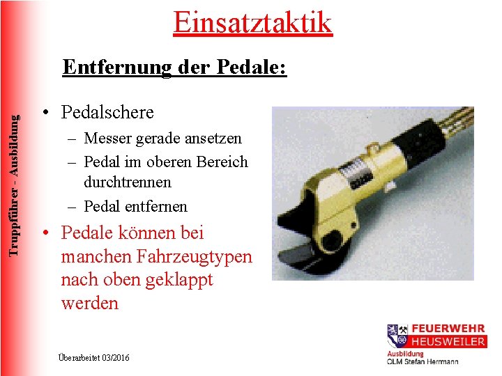 Einsatztaktik Truppführer - Ausbildung Entfernung der Pedale: • Pedalschere – Messer gerade ansetzen –