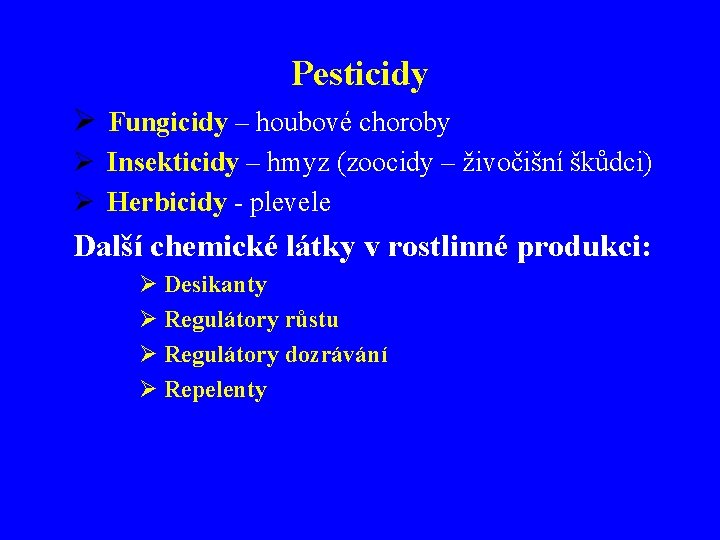 Pesticidy Ø Fungicidy – houbové choroby Ø Insekticidy – hmyz (zoocidy – živočišní škůdci)