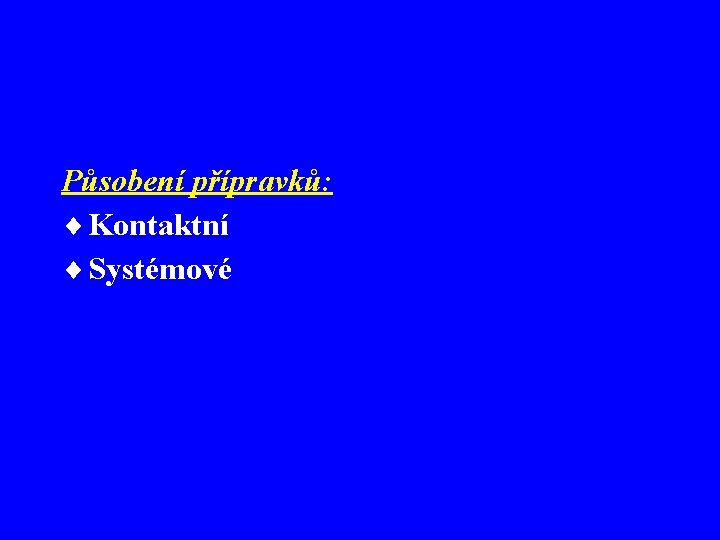 Působení přípravků: ¨ Kontaktní ¨ Systémové 