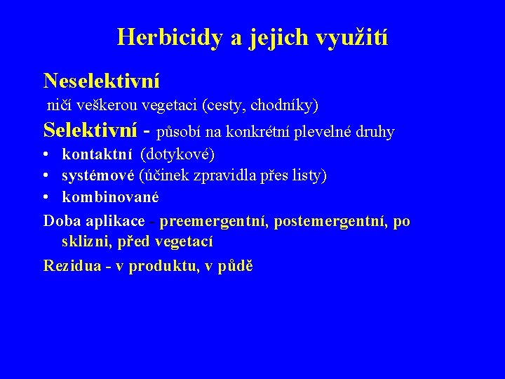 Herbicidy a jejich využití Neselektivní ničí veškerou vegetaci (cesty, chodníky) Selektivní - působí na