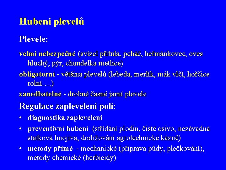 Hubení plevelů Plevele: velmi nebezpečné (svízel přítula, pcháč, heřmánkovec, oves hluchý, pýr, chundelka metlice)