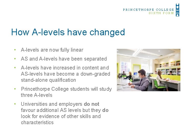 PRINCETHORPE COLLEGE SIXTH FORM How A-levels have changed • A-levels are now fully linear