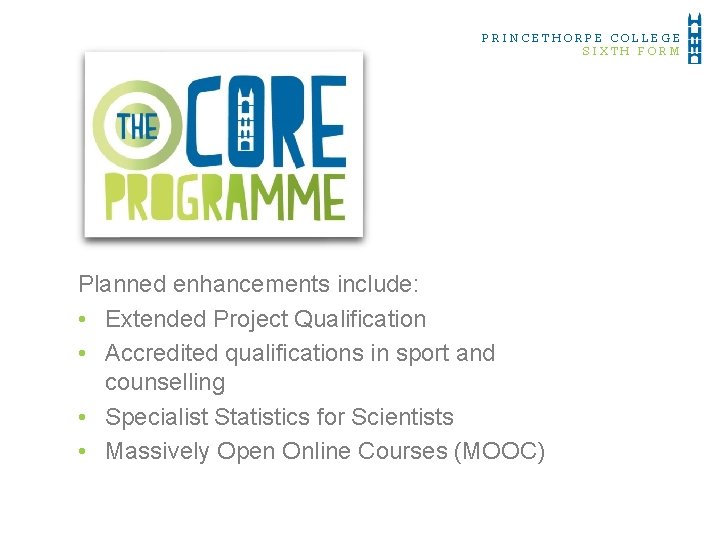 PRINCETHORPE COLLEGE SIXTH FORM Planned enhancements include: • Extended Project Qualification • Accredited qualifications