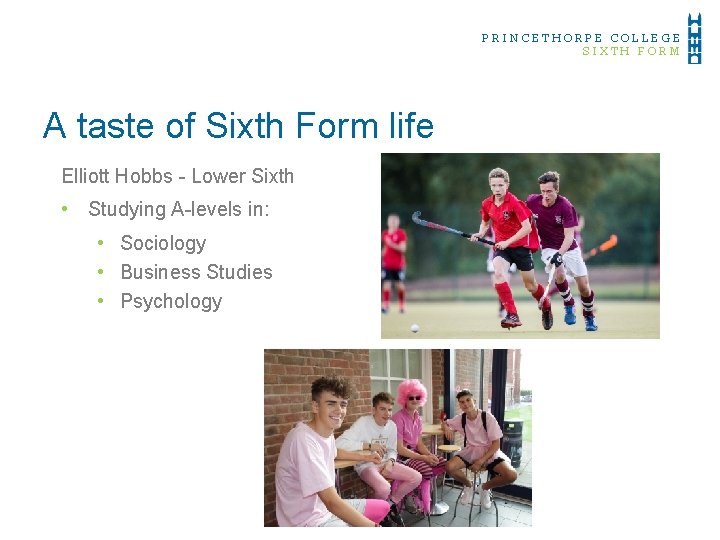 PRINCETHORPE COLLEGE SIXTH FORM A taste of Sixth Form life Elliott Hobbs - Lower