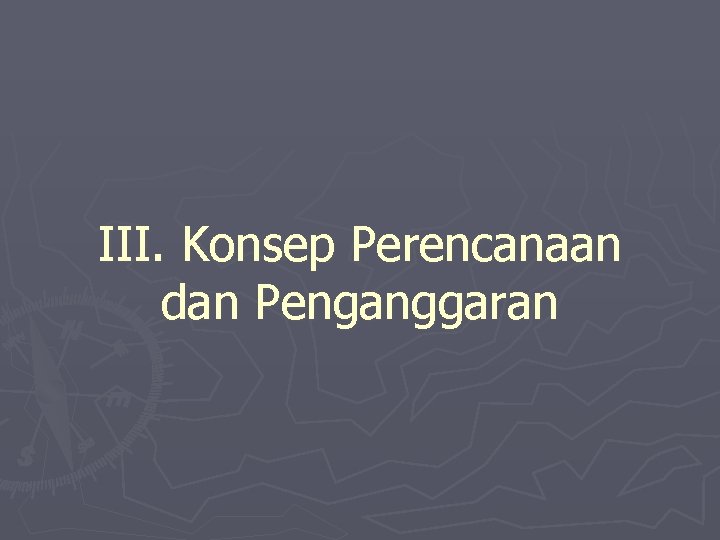 III. Konsep Perencanaan dan Penganggaran 