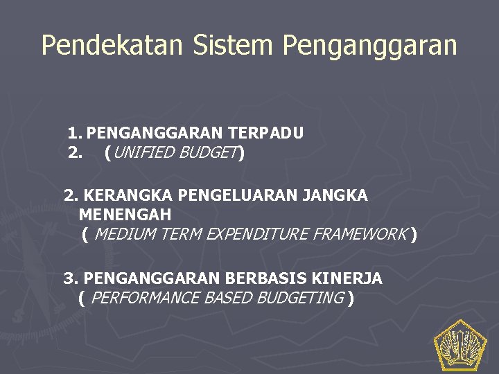 Pendekatan Sistem Penganggaran 1. PENGANGGARAN TERPADU 2. (UNIFIED BUDGET) 2. KERANGKA PENGELUARAN JANGKA MENENGAH