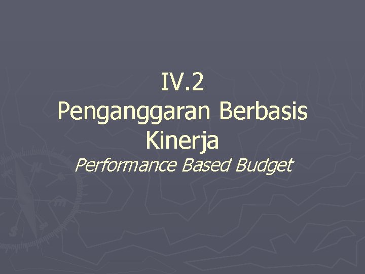 IV. 2 Penganggaran Berbasis Kinerja Performance Based Budget 
