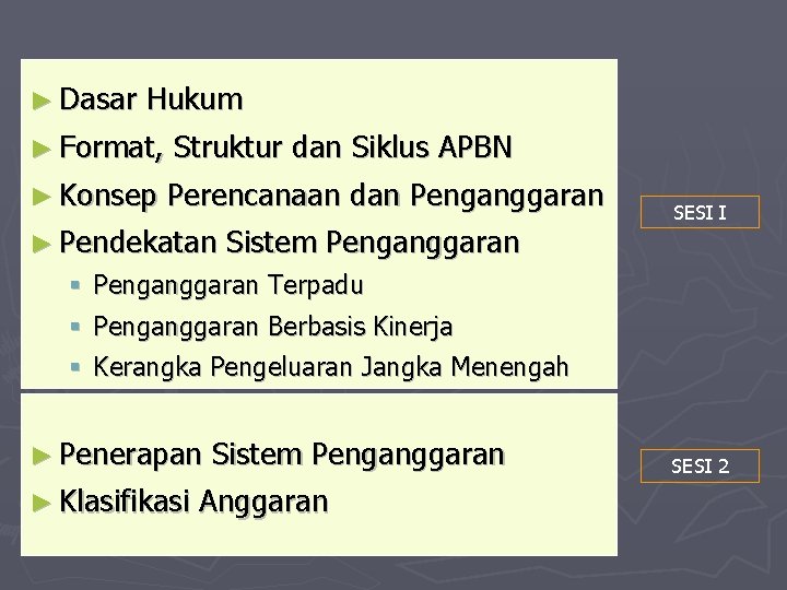 ► Dasar Hukum ► Format, Struktur dan Siklus APBN ► Konsep Perencanaan dan Penganggaran