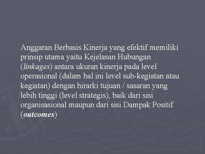 Anggaran Berbasis Kinerja yang efektif memiliki prinsip utama yaitu Kejelasan Hubungan (linkages) antara ukuran