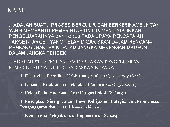 KPJM …ADALAH SUATU PROSES BERGULIR DAN BERKESINAMBUNGAN YANG MEMBANTU PEMERINTAH UNTUK MENDISIPLINKAN PENGELUARANNYA DAN