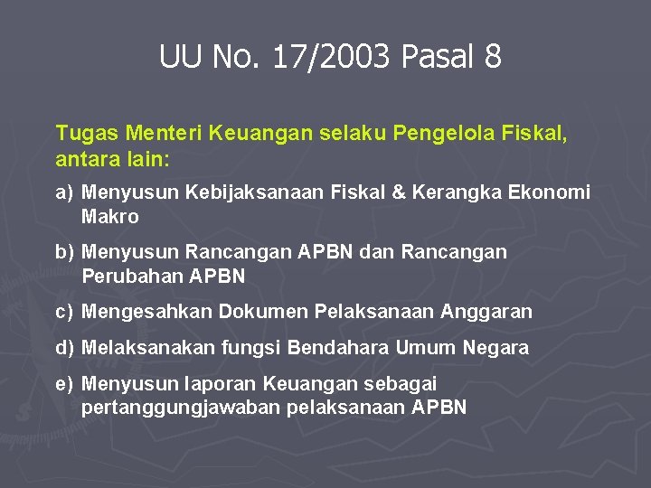 UU No. 17/2003 Pasal 8 Tugas Menteri Keuangan selaku Pengelola Fiskal, antara lain: a)