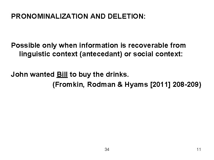 PRONOMINALIZATION AND DELETION: Possible only when information is recoverable from linguistic context (antecedant) or