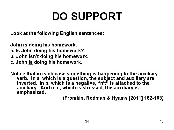 DO SUPPORT Look at the following English sentences: John is doing his homework. a.