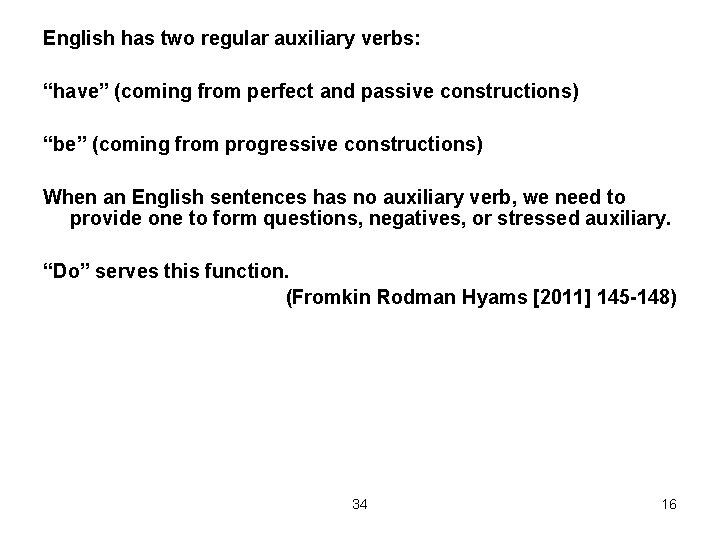 English has two regular auxiliary verbs: “have” (coming from perfect and passive constructions) “be”