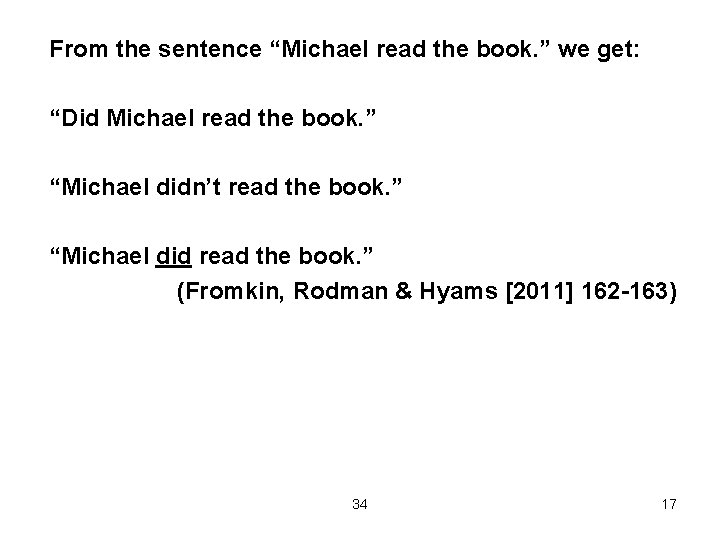 From the sentence “Michael read the book. ” we get: “Did Michael read the