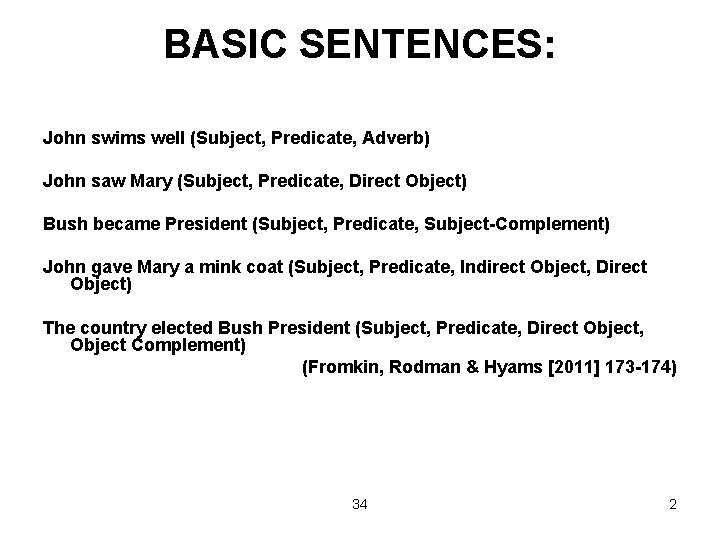 BASIC SENTENCES: John swims well (Subject, Predicate, Adverb) John saw Mary (Subject, Predicate, Direct