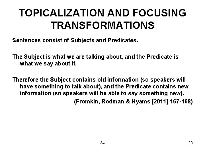 TOPICALIZATION AND FOCUSING TRANSFORMATIONS Sentences consist of Subjects and Predicates. The Subject is what