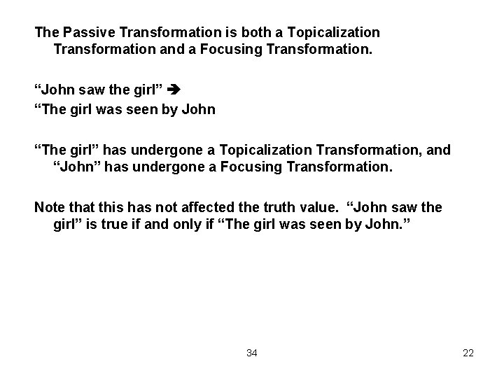 The Passive Transformation is both a Topicalization Transformation and a Focusing Transformation. “John saw