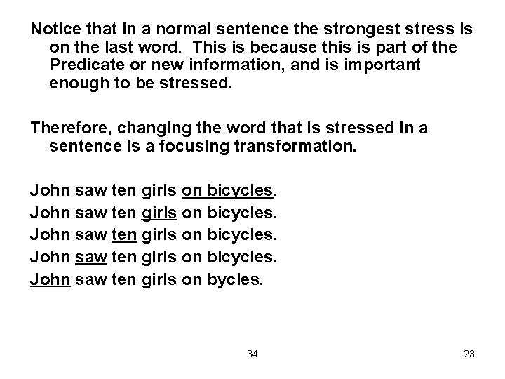 Notice that in a normal sentence the strongest stress is on the last word.