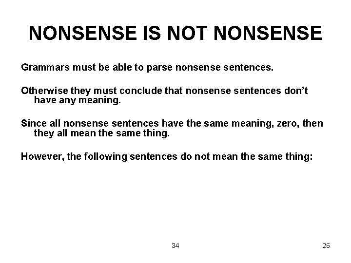 NONSENSE IS NOT NONSENSE Grammars must be able to parse nonsense sentences. Otherwise they