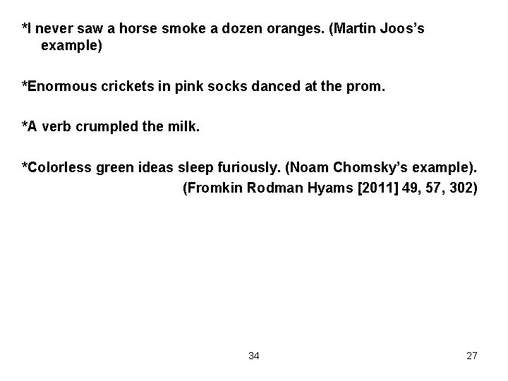 *I never saw a horse smoke a dozen oranges. (Martin Joos’s example) *Enormous crickets