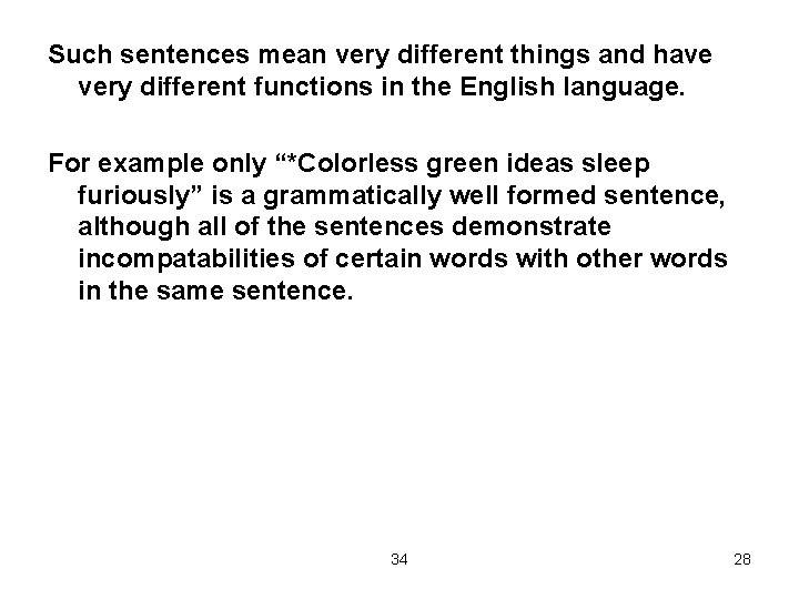 Such sentences mean very different things and have very different functions in the English
