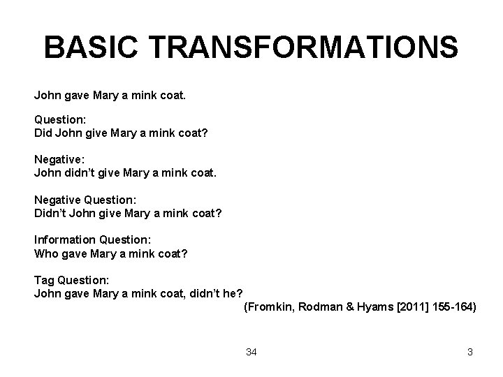BASIC TRANSFORMATIONS John gave Mary a mink coat. Question: Did John give Mary a
