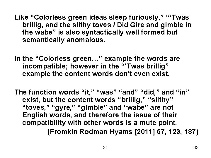 Like “Colorless green ideas sleep furiously, ” “‘Twas brillig, and the slithy toves /