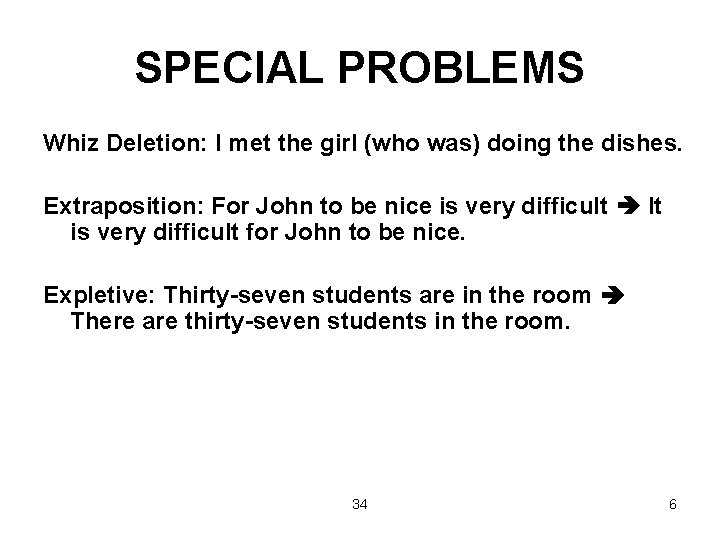 SPECIAL PROBLEMS Whiz Deletion: I met the girl (who was) doing the dishes. Extraposition: