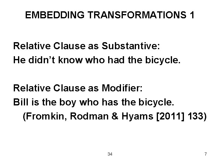 EMBEDDING TRANSFORMATIONS 1 Relative Clause as Substantive: He didn’t know who had the bicycle.
