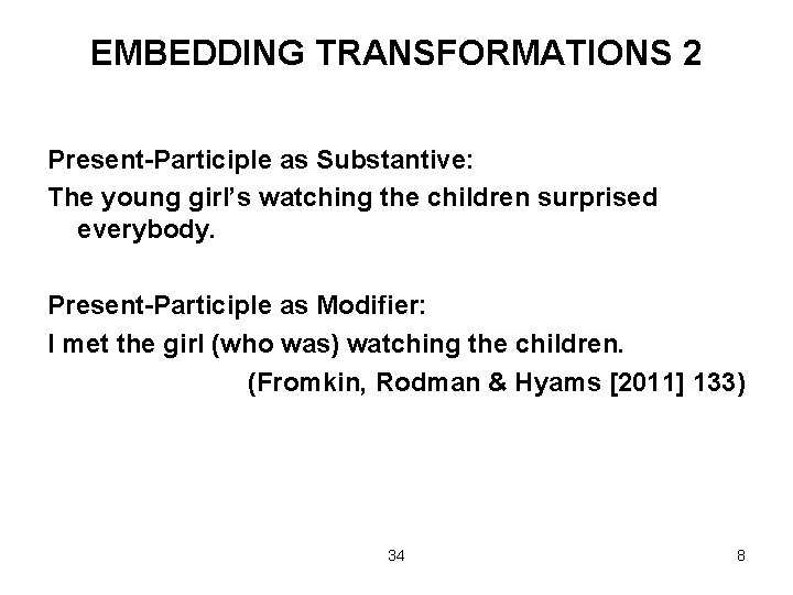 EMBEDDING TRANSFORMATIONS 2 Present-Participle as Substantive: The young girl’s watching the children surprised everybody.