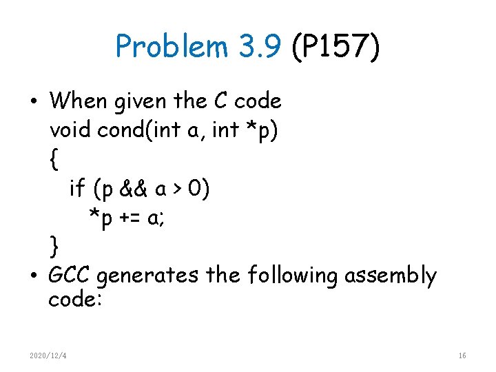 Problem 3. 9 (P 157) • When given the C code void cond(int a,