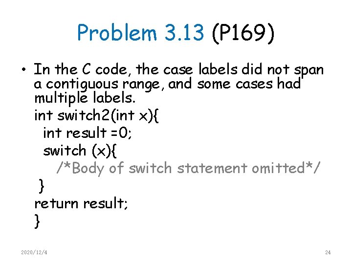 Problem 3. 13 (P 169) • In the C code, the case labels did