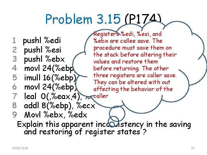 Problem 3. 15 (P 174) Registers %edi, %esi, and %ebx are callee save. The