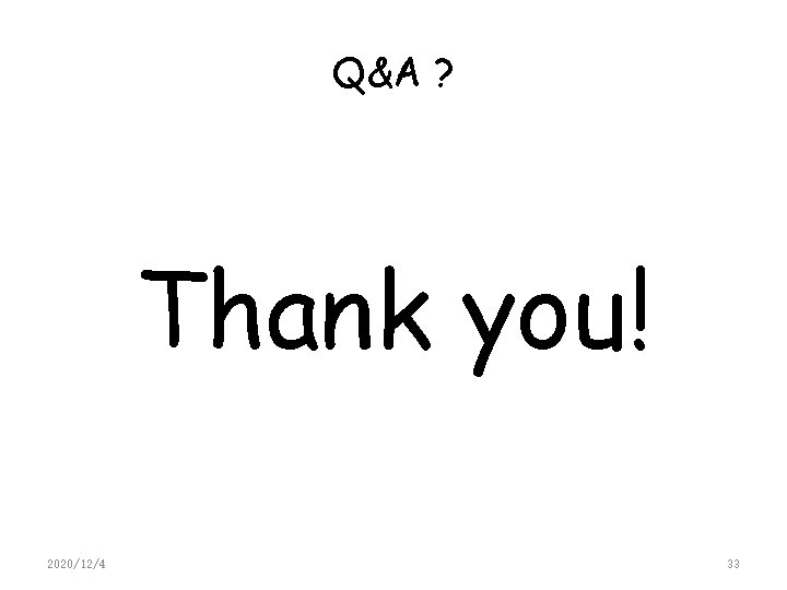 Q&A ? Thank you! 2020/12/4 33 