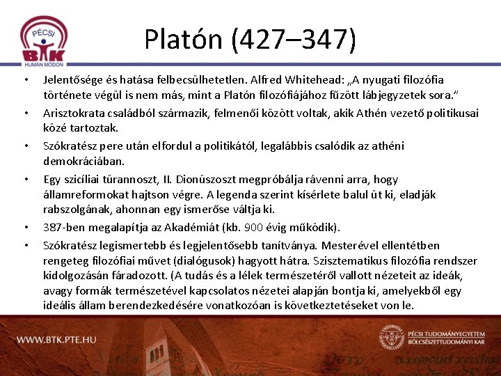 Platón (427– 347) • • • Jelentősége és hatása felbecsülhetetlen. Alfred Whitehead: „A nyugati