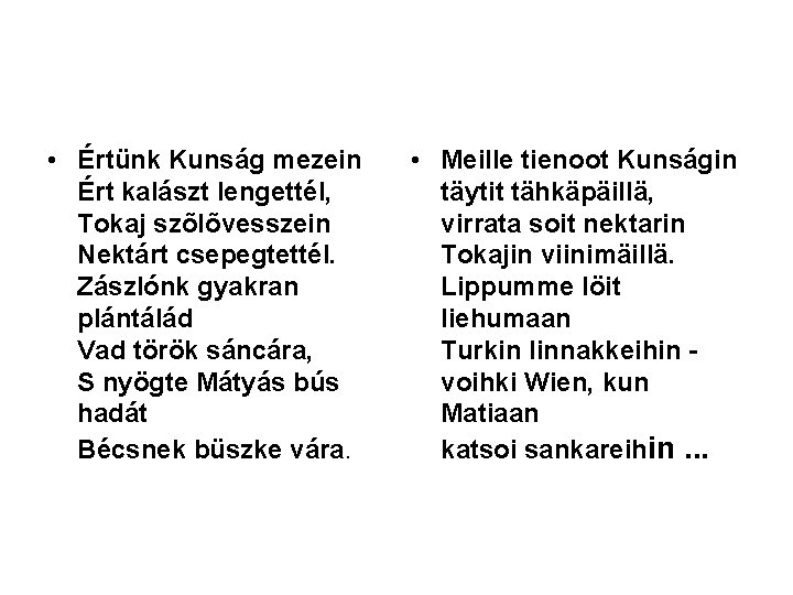  • Értünk Kunság mezein Ért kalászt lengettél, Tokaj szõlõvesszein Nektárt csepegtettél. Zászlónk gyakran