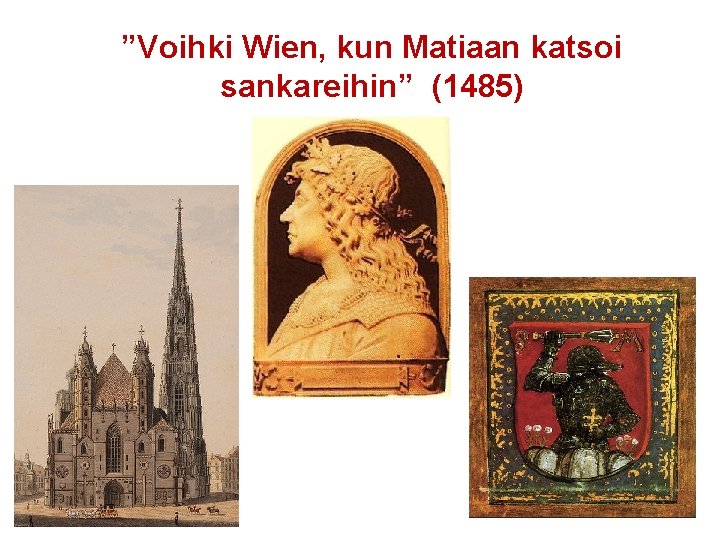 ”Voihki Wien, kun Matiaan katsoi sankareihin” (1485) 