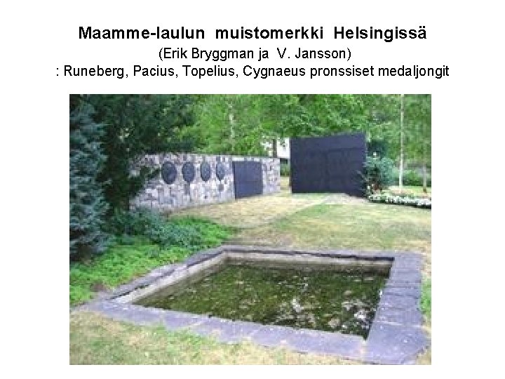 Maamme-laulun muistomerkki Helsingissä (Erik Bryggman ja V. Jansson) : Runeberg, Pacius, Topelius, Cygnaeus pronssiset