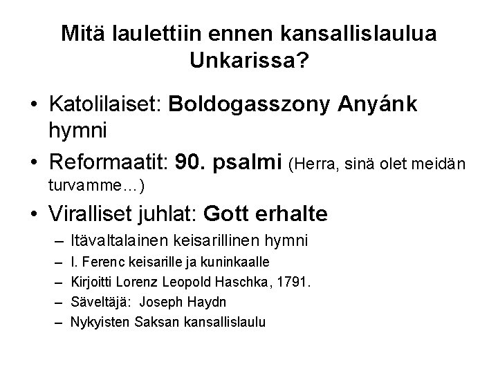 Mitä laulettiin ennen kansallislaulua Unkarissa? • Katolilaiset: Boldogasszony Anyánk hymni • Reformaatit: 90. psalmi