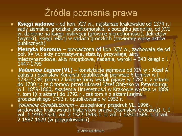 Źródła poznania prawa n n Księgi sądowe – od kon. XIV w. , najstarsze
