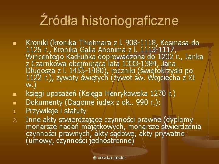 Źródła historiograficzne n n n 1. 2. Kroniki (kronika Thietmara z l. 908 -1118,