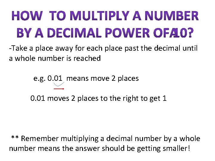 -Take a place away for each place past the decimal until a whole number