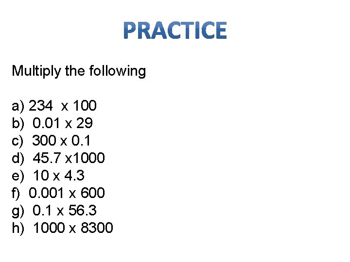 Multiply the following a) 234 x 100 b) 0. 01 x 29 c) 300