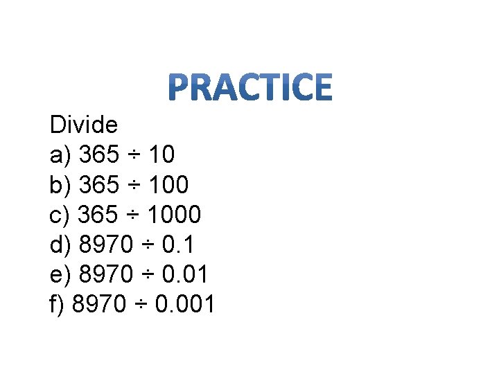 Divide a) 365 ÷ 10 b) 365 ÷ 100 c) 365 ÷ 1000 d)