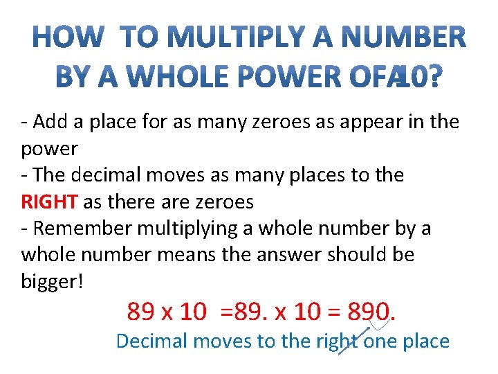 - Add a place for as many zeroes as appear in the power -