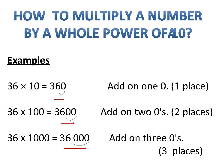 Examples 36 × 10 = 360 Add on one 0. (1 place) 36 x