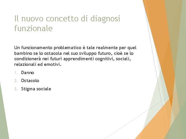 Il nuovo concetto di diagnosi funzionale Un funzionamento problematico è tale realmente per quel