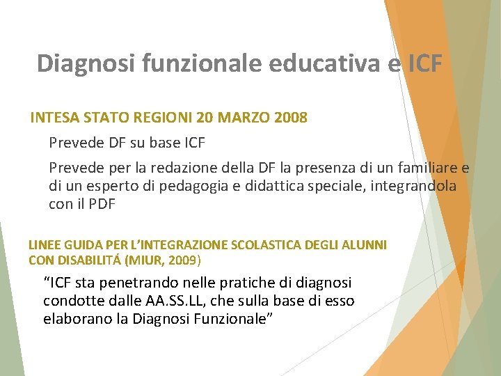 Diagnosi funzionale educativa e ICF INTESA STATO REGIONI 20 MARZO 2008 Prevede DF su